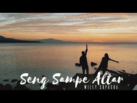 Seng Sampe Altar - Willy Sopacua || Video Lirik