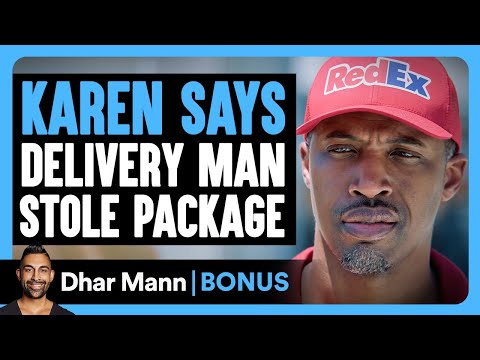 KAREN SAYS Delivery Man STOLE Package | Dhar Mann Bonus!