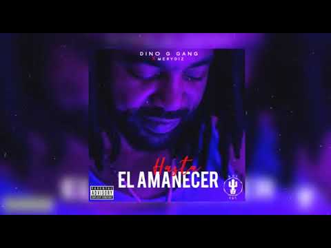 Dino G Gang ft Mery Diz -Hasta El Amanecer (until Sunrise)-