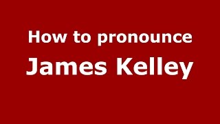 How to pronounce James Kelley