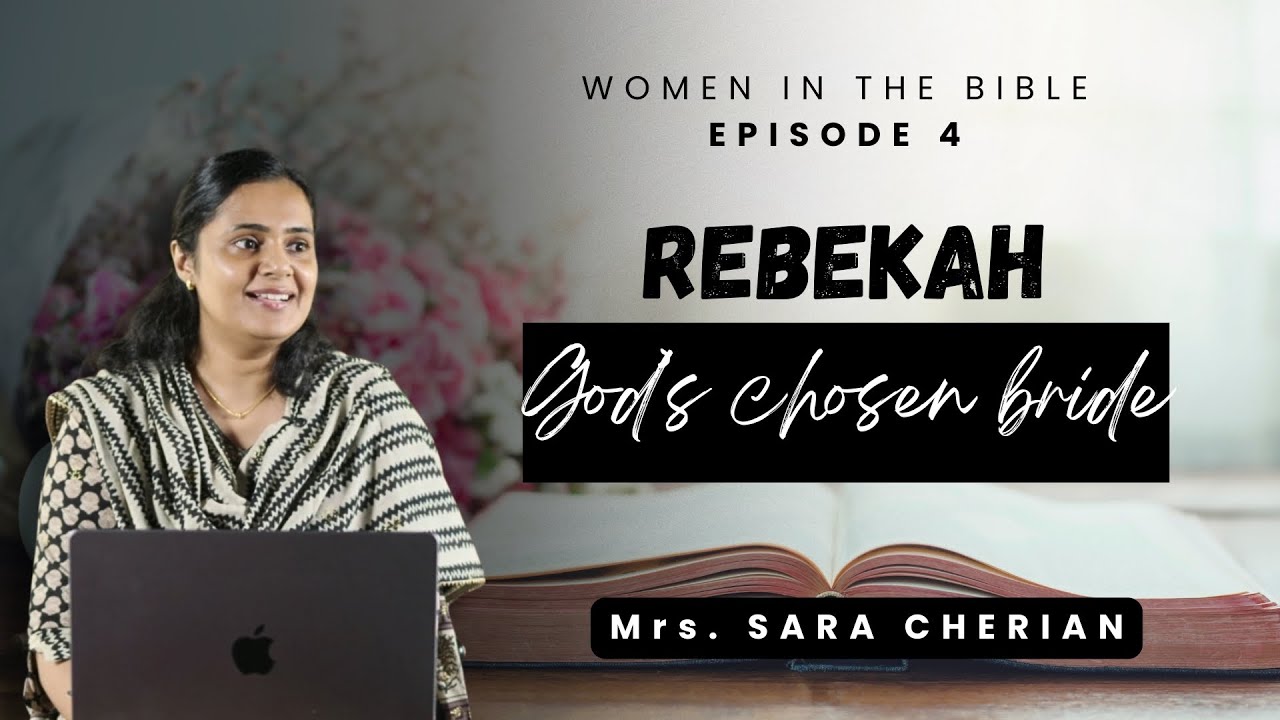 REBEKAH : God's chosen bride! | Women in the BIBLE Ep.4 | Mrs. Sara Cherian | #womenoftheword