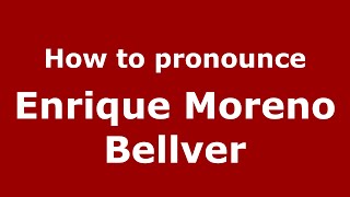 How to pronounce Enrique Moreno Bellver