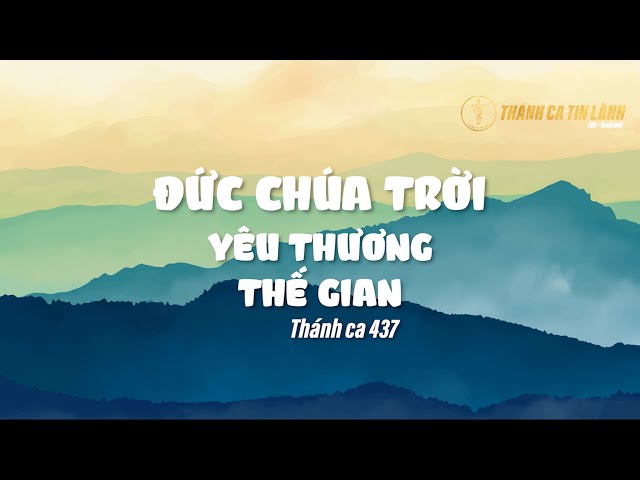 THÁNH CA 437 | ĐỨC CHÚA TRỜI YÊU THƯƠNG THẾ GIAN | KARAOKE THÁNH CA TIN LÀNH
