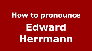 How to pronounce Edward Herrmann