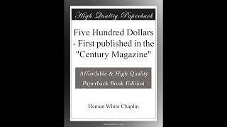 Five Hundred Dollars - First published in the "Century Magazine"