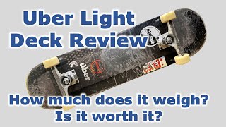 Almost Uber Light Deck Review...How Much Does It Weigh?...Is It Worth It?