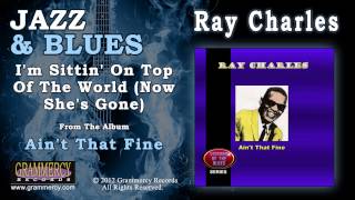 Ray Charles - I&#39;m Sittin&#39; On Top Of The World (Now She&#39;s Gone)