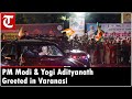 Massive Crowd Greets PM Modi And CM Yogi Adityanath In Varanasi