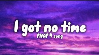 FNAF&#39;s 4 song - I got no time ( lyrics)