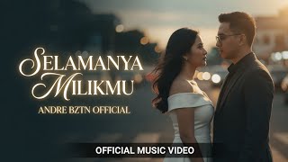 Download lagu SELAMANYA MILIKMU - ANDRE BZTN ( MUSIK VIDEO) mp3