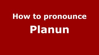 How to pronounce Planun