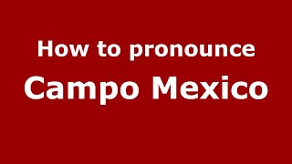 How to pronounce Campo Mexico