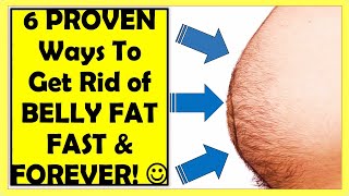 6 DIET PROVEN WAY TO GET RID OF BELLY FAT FAST AND FOREVER :)