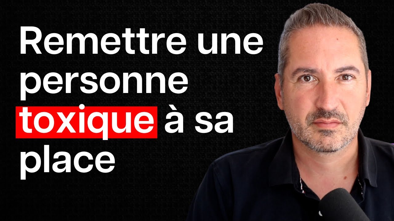 Comment remettre une personne toxique à sa place