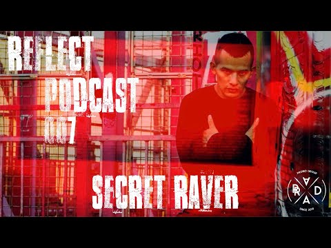 Reflect Podcast [007] Secret Raver