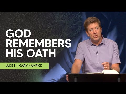 God Remembers His Oath  |  Luke 1  | Gary Hamrick