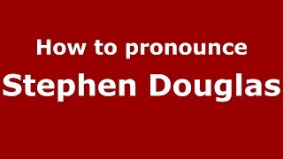 How to pronounce Stephen Douglas