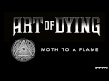 Art of Dying - Moth to a Flame (Audio Stream)