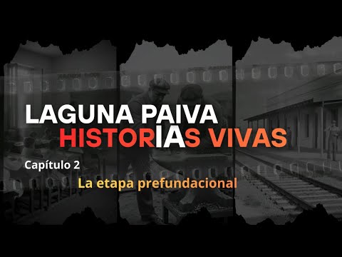 Laguna Paiva - Historias Vivas - Capitulo 2: Etapa prefundacional 1890 - 1912