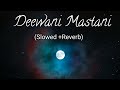Deewani Mastani (Slowed+Reverb) | Shreya Ghoshal | Bajirao Mastani | Lofi Songs