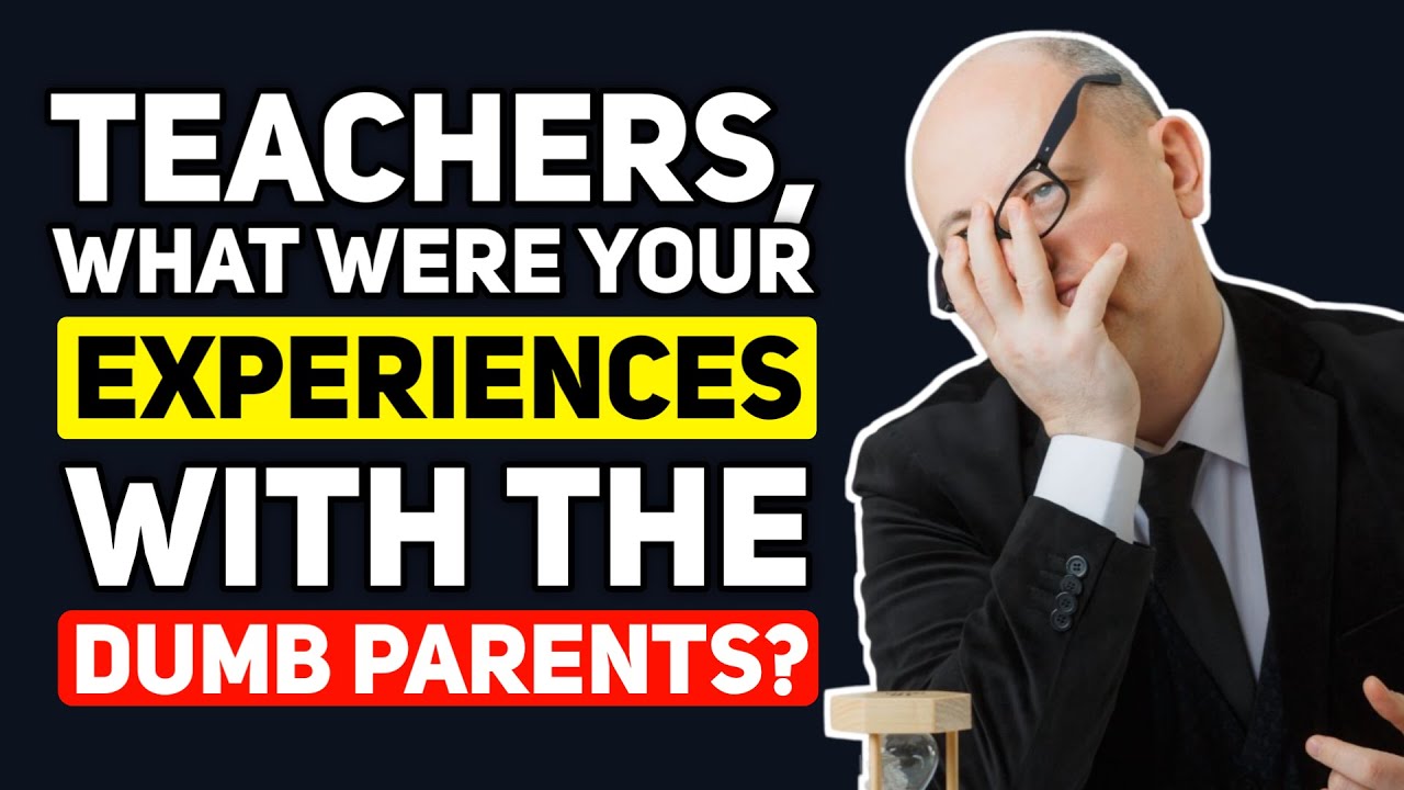 Teachers, what "DUMB PARENT" Experiences have you Had? - Reddit Podcast