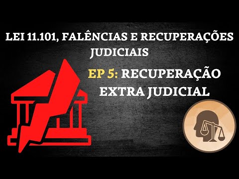 DIREITO FALIMENTAR, LEI Nº 11.101, LEI DE FALÊNCIAS E RECUPERAÇÕES, EP 5: RECUPERAÇÃO EXTRA JUDICIAL