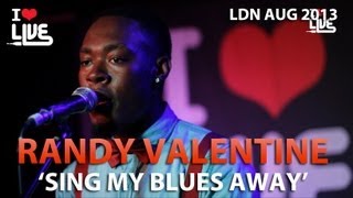 Randy Valentine - Sing My Blues Away #ILUVLIVE Aug '13