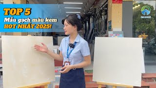 Tại sao nên lát gạch màu kem? TOP 5 mẫu gạch màu kem HOT NHẤT 2025!