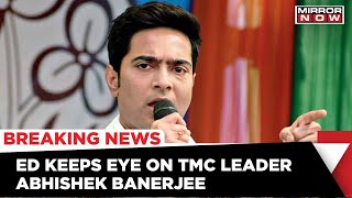 ED Seeks Information Of TMC Leader Abhishek Banerjee From Dubai Government | Latest News