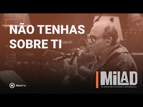 NÃO TENHAS SOBRE TI | MILAD 40 anos | Tributos MackPlay