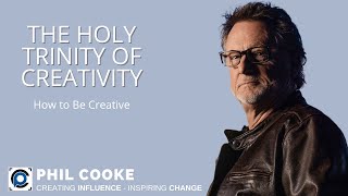 How to Be Creative: The Holy Trinity of Creativity