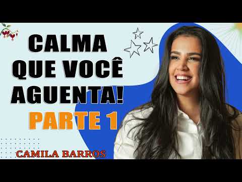 CALMA QUE VOCÊ AGUENTA! - Parte 1 _ Camila Barros