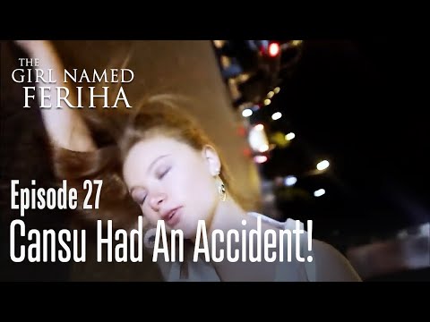Cansu had an accident! - The Girl Named Feriha | Episode 27