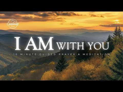 Don’t Be Afraid. I AM With You – 10 Minute Christian Meditation for Peace & Courage