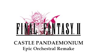 Final Fantasy II - Castle Pandaemonium - Epic Orchestral Remake