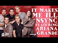 It Makes Me Ill - *NSYNC feat. Ariana Grande