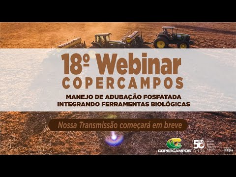 18º Webinar Copercampos - Manejo de Adubação Fosfatada Integrando Ferramentas Biológicas