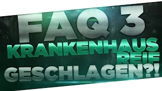 FaQ | Krankenhausreif geschlagen?!