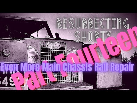 Resurrecting Shorty - Land Rover Restoration Part Fourteen - Even More Main Chassis Rail Repair