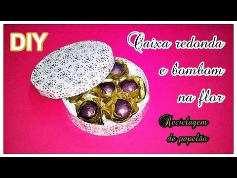 DIY - Caixa redonda e bombom na flor - reciclagem de papelão