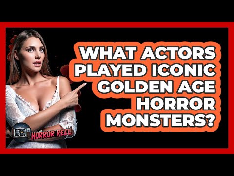What Actors Played Iconic Golden Age Horror Monsters? - The Horror Reel