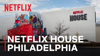 Netflix House Philadelphia is Now Open | Behind the Scenes
