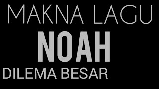 Download lagu NOAH DILEMA BESAR, MAKNA LAGU NOAH DILEMA BESAR mp3