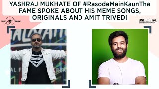 Yashraj Mukhate of #RasodeMeinKaunTha fame spoke of his meme songs, originals &amp; meeting Amit Trivedi