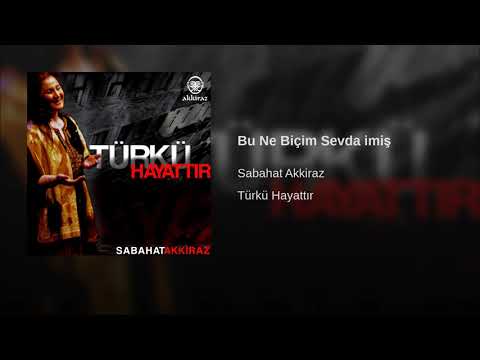 Sabahat Akkiraz - Bu Ne Biçim Sevda imiş [ 2007 Akkiraz Müzik ]