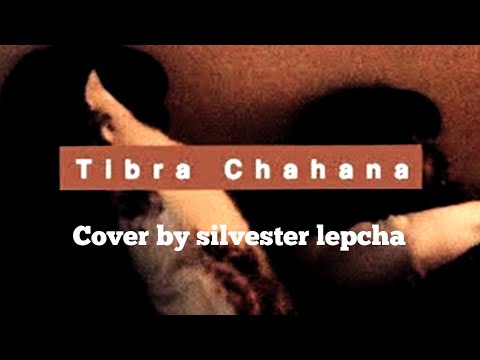 [Tibra chahana] raw cover by [silvester lepcha]...