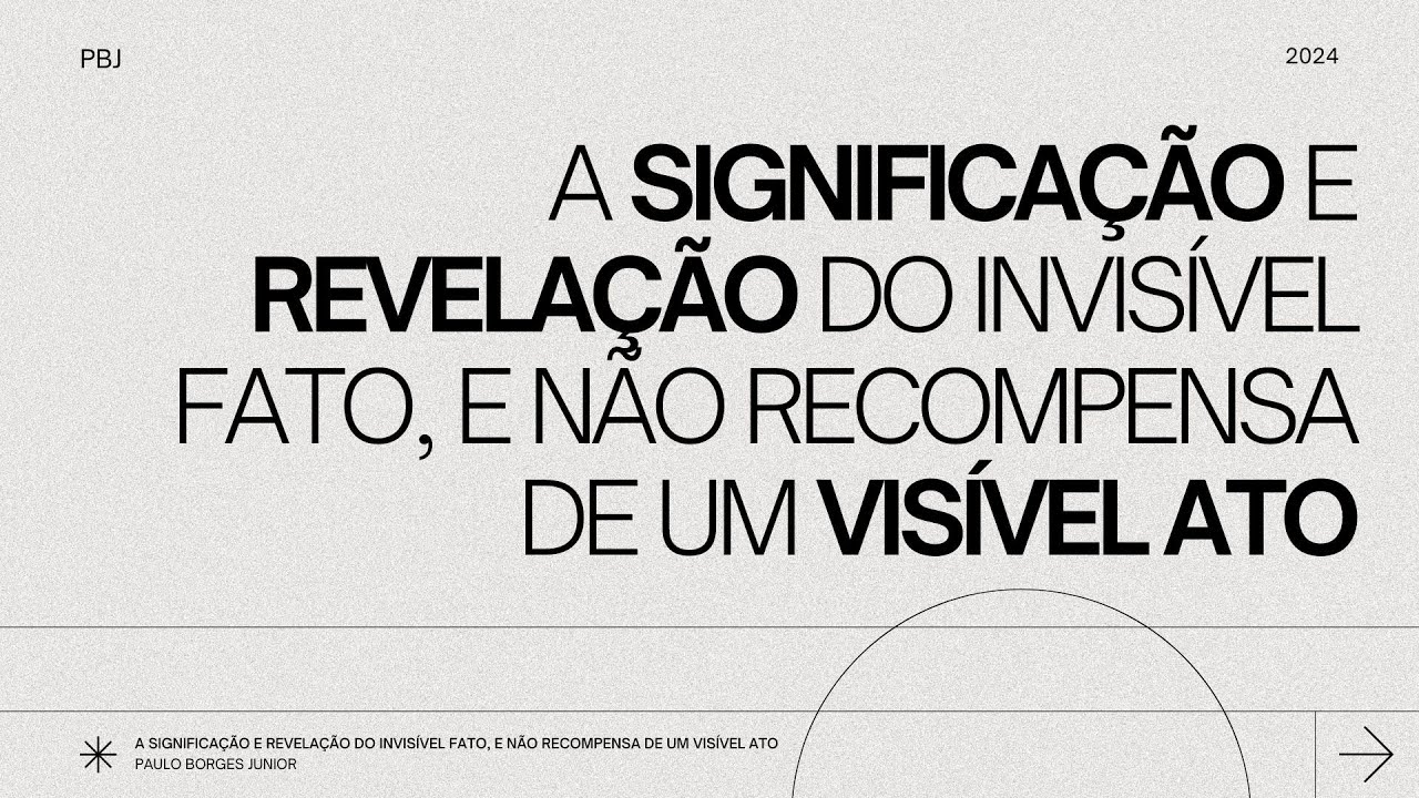 A significação e revelação do invisível FATO, e não reconhecimento a recompensa de um visível ato