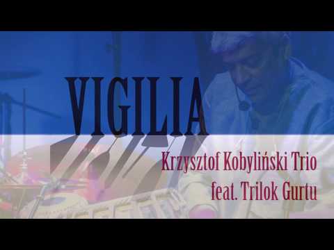 Krzysztof Kobyliński Trio feat. Trilok Gurtu - VIGILIA