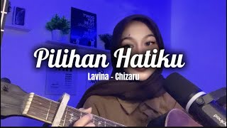 Download lagu Pilihan Hatiku - Lavina (cover) by Chizaru mp3