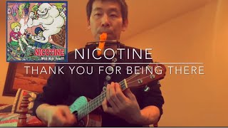 Nicotine - Thank you for being there (Ukulele Cover)